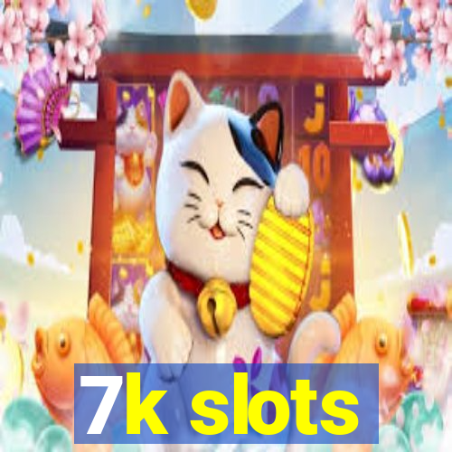 7k slots